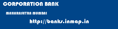 CORPORATION BANK  MAHARASHTRA MUMBAI    banks information 
